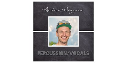 Hochzeitsmusik - Besetzung (mögl. Instrumente): Percussion - Kitzbühel - Andreas Angerer - Hauptgesang, Cajon & Percussion - BAM - Berchtesgaden Acoustic Music