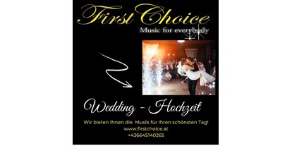 Hochzeitsmusik - geeignet für: Disco - Salzburg - www.firstchoice.at
+43 664 5140265
MAIL:  firstchoice@sbg.at - First Choice
