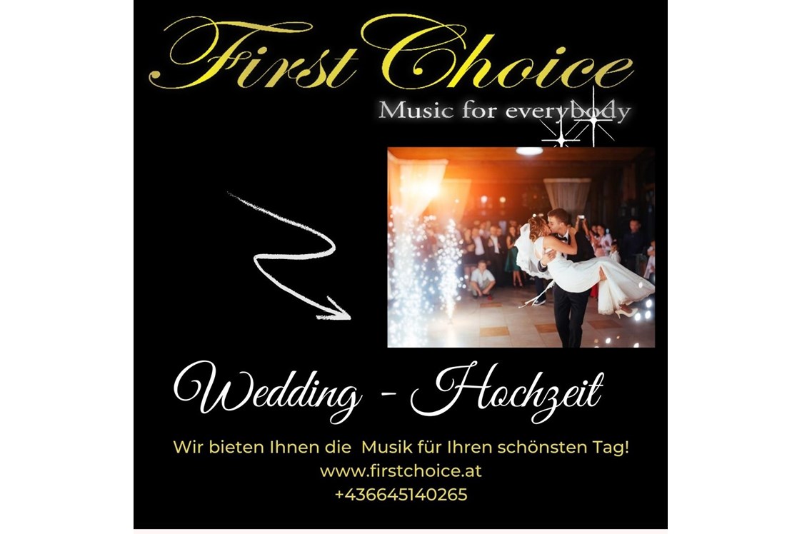 Hochzeitsband: www.firstchoice.at
+43 664 5140265
MAIL:  firstchoice@sbg.at - First Choice