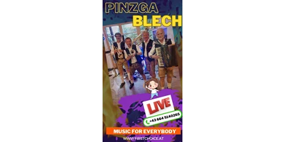 Hochzeitsmusik - PLZ 6323 (Österreich) - FIRST CHOICE - PINZGA BLECH
Oberkrainer und Moderne Musik - First Choice